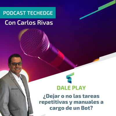 2022 CO - PodCast con Carlos Rivas Dejar o no tareas repetitivas a cargo de un Bot